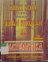 Image of BANK SOAL UNTUK MENGHADAPI UJIAN SEKOLAH SD MATEMATIKA DILENGKAPI KUNCI JAWABAN