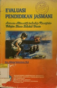 Image of EVALUASI PENDIDIKAN JASMANI Asesmen Alternatif Terhadap Kemajuan Belajar Siswa Sekolah Dasar