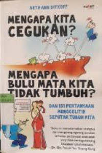 Image of MENGAPA KITA CEGUKAN?; MENGAPA BULU MATA KITA TIDAK TUMBUH?; DAN 151 PERTANYAAN MENGGELITIK SEPUTAR TUBUH KITA