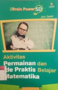 Aktivitas Permainan dan Ide Praktis Belajar Matematika: Seri Brain Power SD