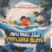 Image of Aku Mau Jadi Penjaga Bumi
