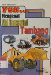 Image of Yuk... Mengenal Alat Transportasi Tambang