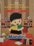 SERI PENDIDIKAN 18 KARAKTER BANGSA : Mandiri