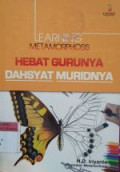 LEARNING METAMORPHOSIS : HEBAT GURUNYA DAHSYAT MURIDNYA